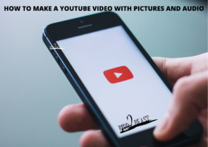How to make a YouTube video with pictures and audio