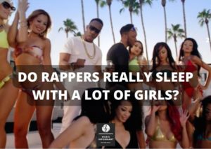 Do rappers really sleep with a lot of girls?