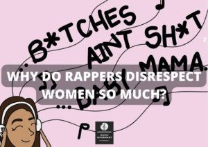 Why do rappers disrespect women so much?