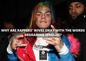 Why Are rappers' wives okay with the words degrading females?