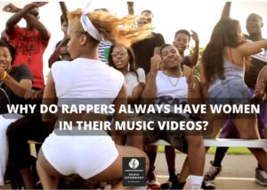 Why do rappers always have women in their music videos?