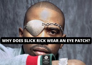 Why Does Slick Rick wear an eye patch?