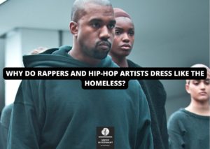 Why do rappers and hip-hop artists dress like the homeless