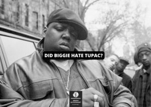 Did Biggie Hate Tupac?