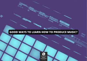 Good ways to learn how to produce music?
