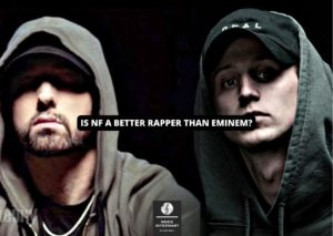 Is NF a better rapper than Eminem?