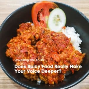 Unveiling the Truth: Does Spicy Food Really Make Your Voice Deeper