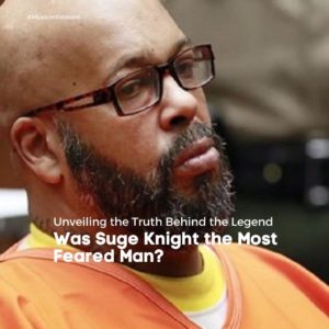 Was Suge Knight the Most Feared Man? Unveiling the Truth Behind the Legend