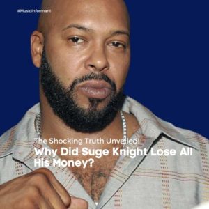Why Did Suge Knight Lose All His Money?