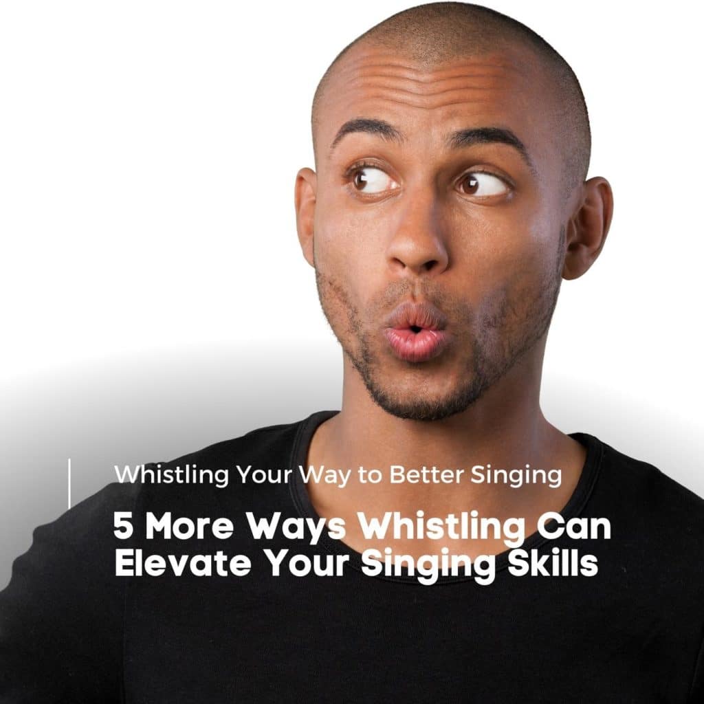 Whistling Your Way to Better Singing: 10 Surprising Reasons Why It ...