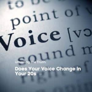 Unveiling the Truth: Does Your Voice Change in Your 20s