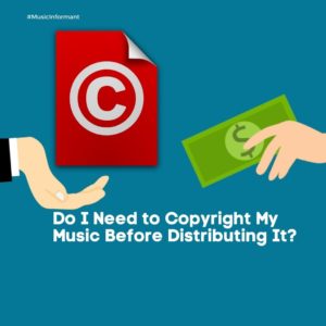 Do I Need to Copyright My Music Before Distributing It?