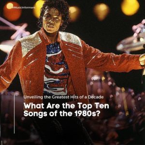 What Are the Top Ten Songs of the 1980s?