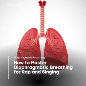 How to Master Diaphragmatic Breathing for Rap and Singing
